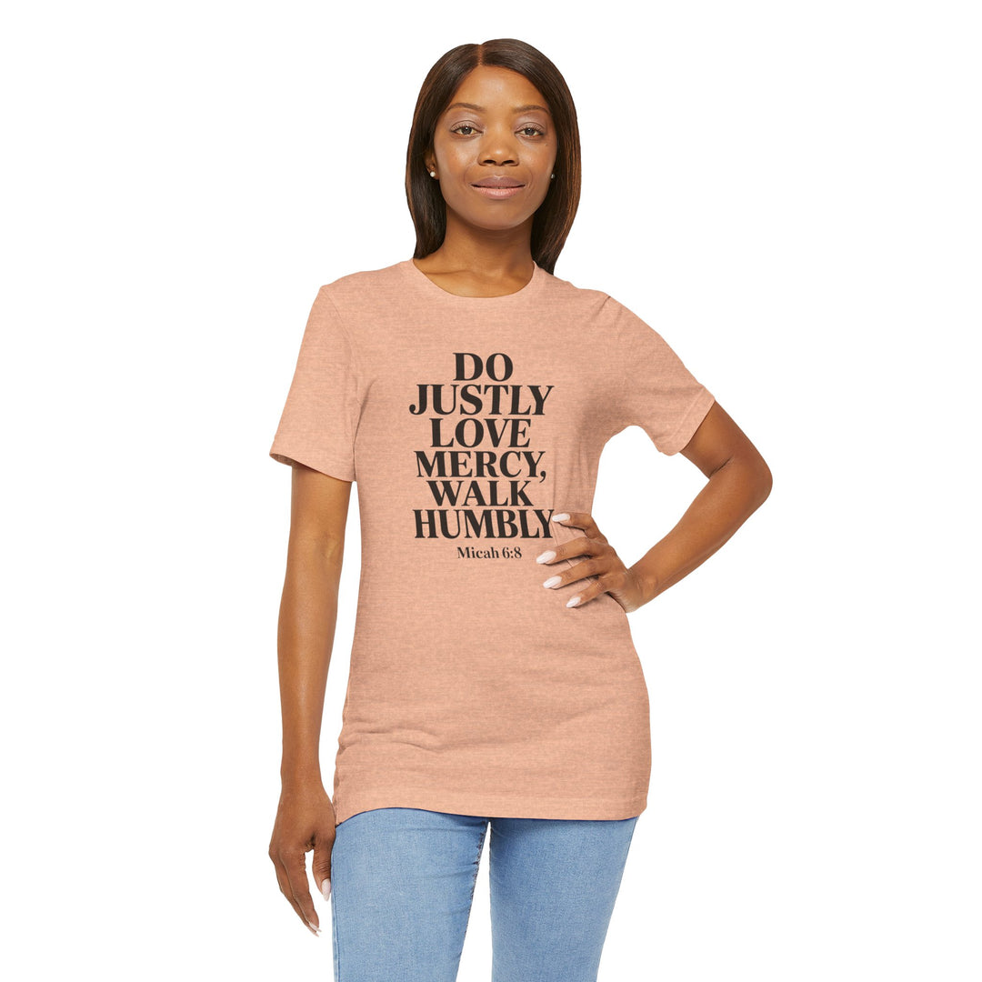 Do Justly, Love Mercy, Walk Humbly – Micah 6:8 Shirt