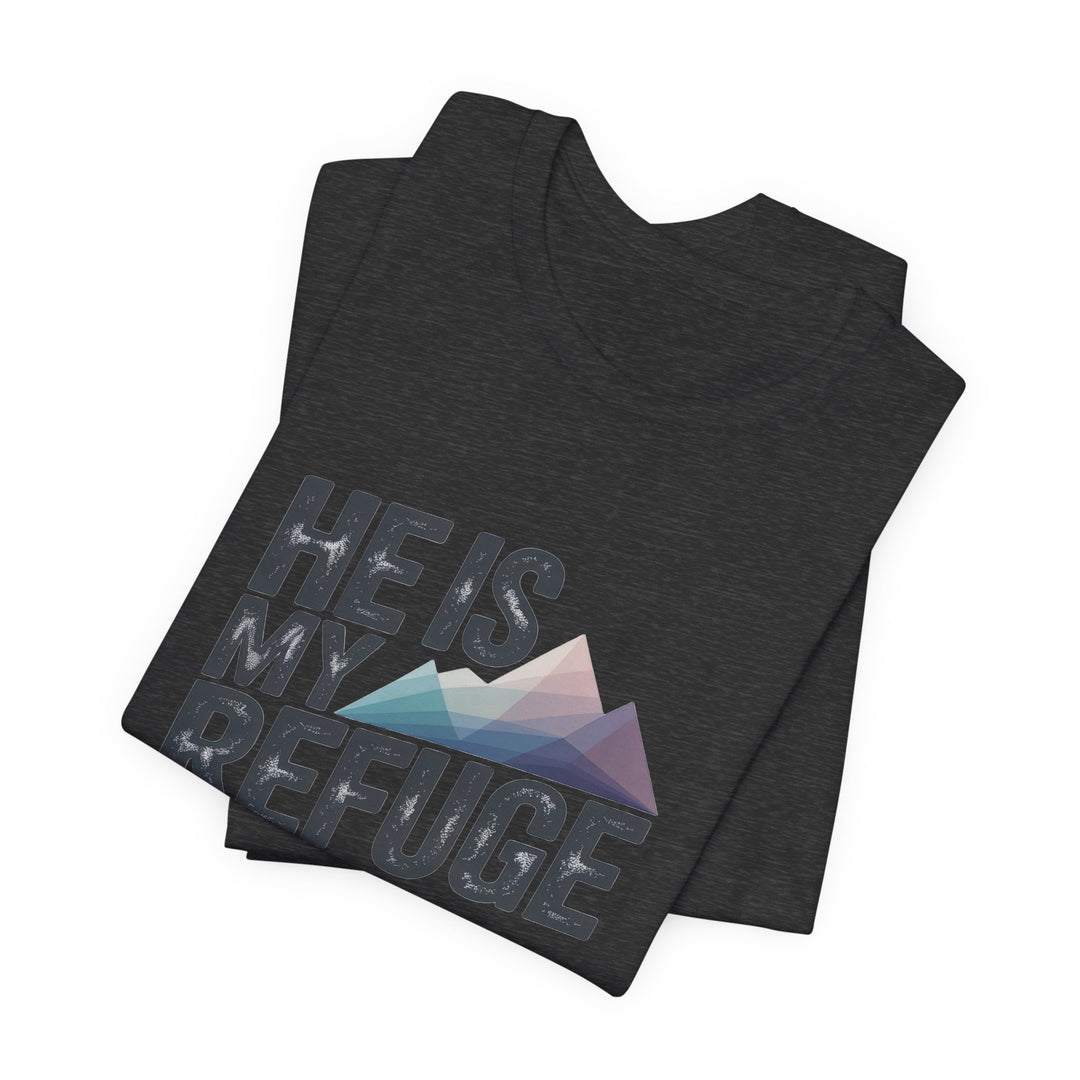 Inspirational Graphic Tee | He Is My Refuge | Christian T-Shirt, Casual Wear, Gift for Him, Faith-Based Apparel, Summer Style