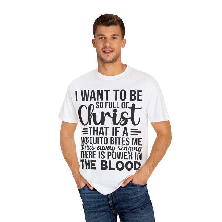 I Want to Be So Full of Christ - T-Shirt