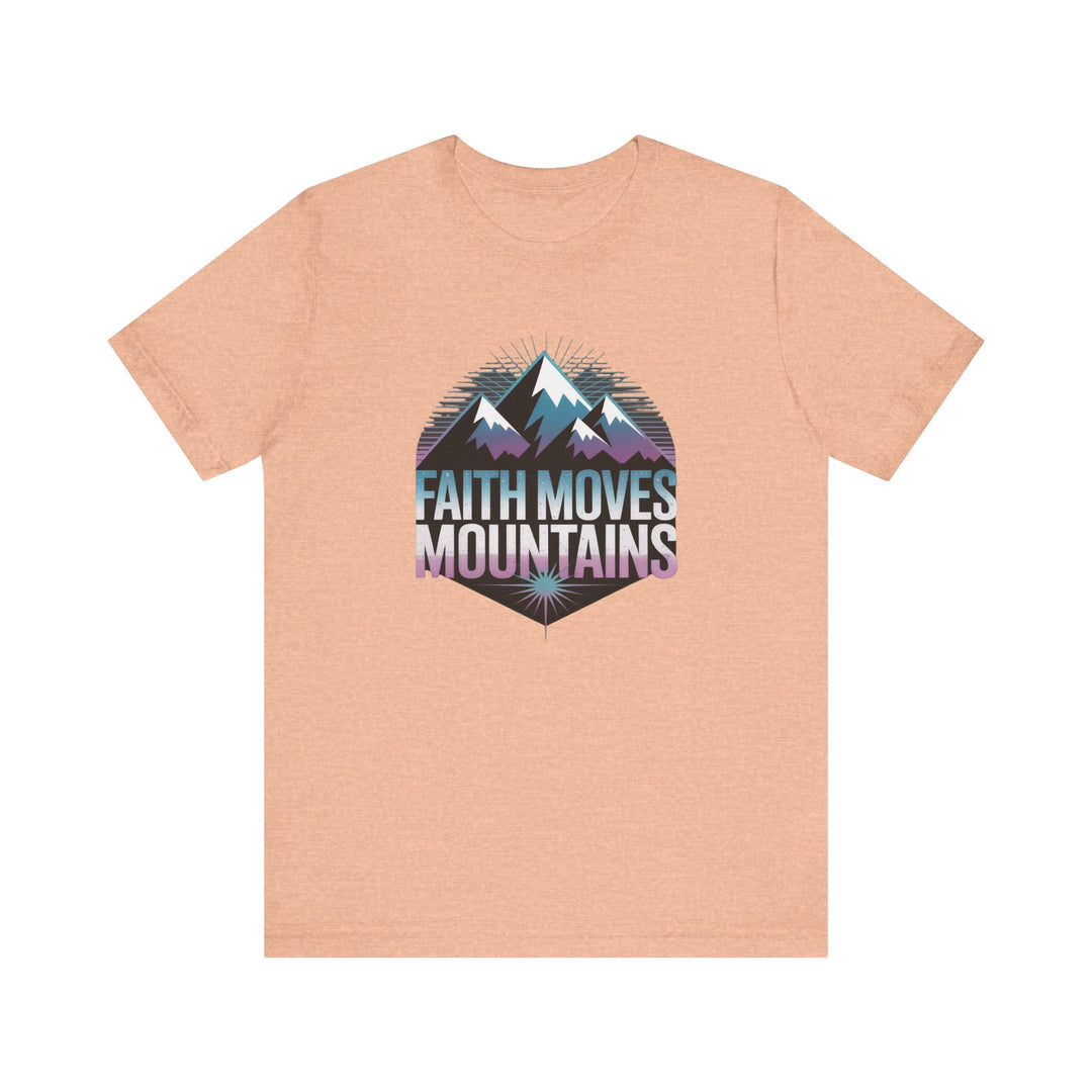 Faith Moves Mountains - Unisex Short Sleeve Tee, Motivational Shirt, Inspirational Gift, Adventurer Tee, Outdoor Apparel