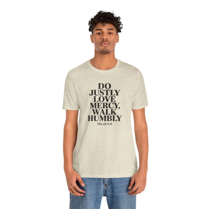 Do Justly, Love Mercy, Walk Humbly – Micah 6:8 Shirt