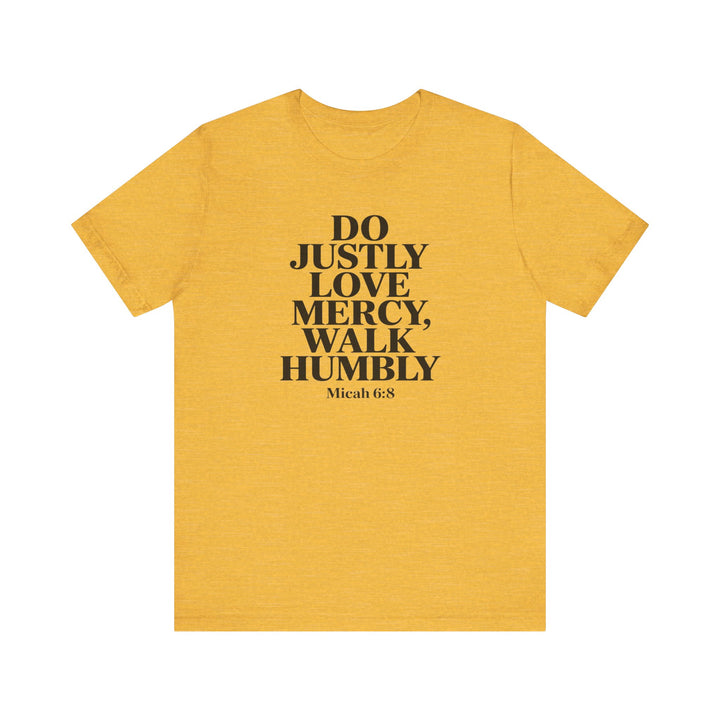 Do Justly, Love Mercy, Walk Humbly – Micah 6:8 Shirt