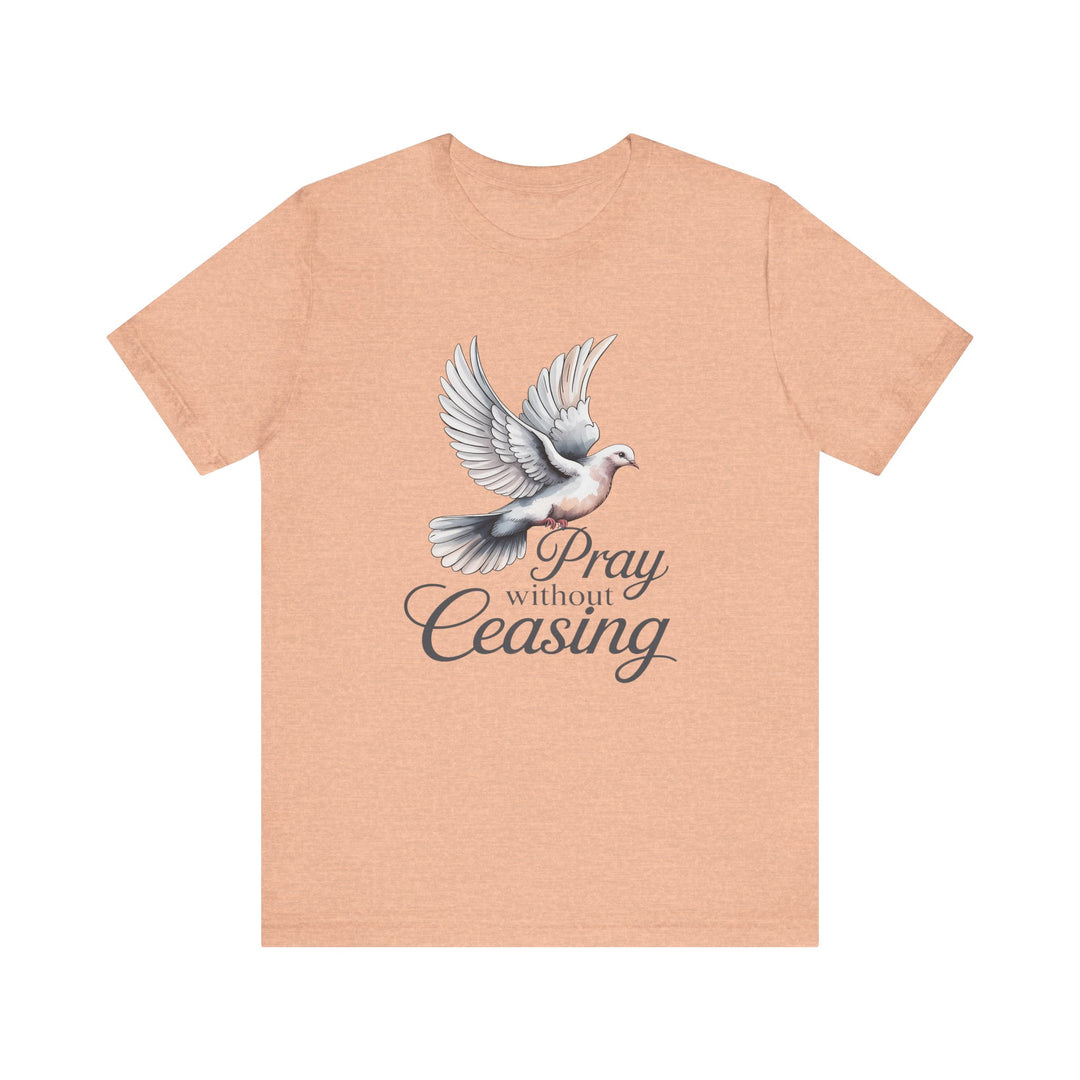 Pray Without Ceasing T-Shirt, Spiritual Tee for Faithful Wear, Inspirational Gift for Christians, Religious Apparel, Everyday Comfort