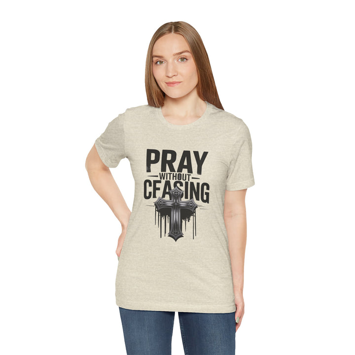 Pray Without Ceasing Tee, Inspirational Shirt, Faith-Based Apparel, Christian Gift, Everyday Wear, Motivational Top