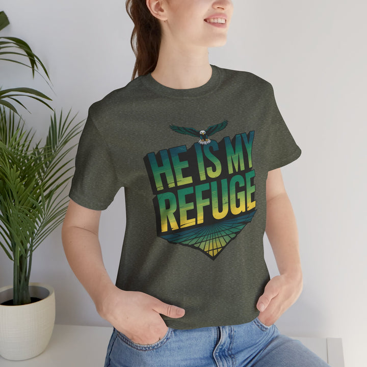 He Is My Refuge, Inspirational Graphic Tee for Faith-Driven Souls, Casual Wear, Unisex Shirt for Everyday, Gift for Believers, Uplifting Message Tee