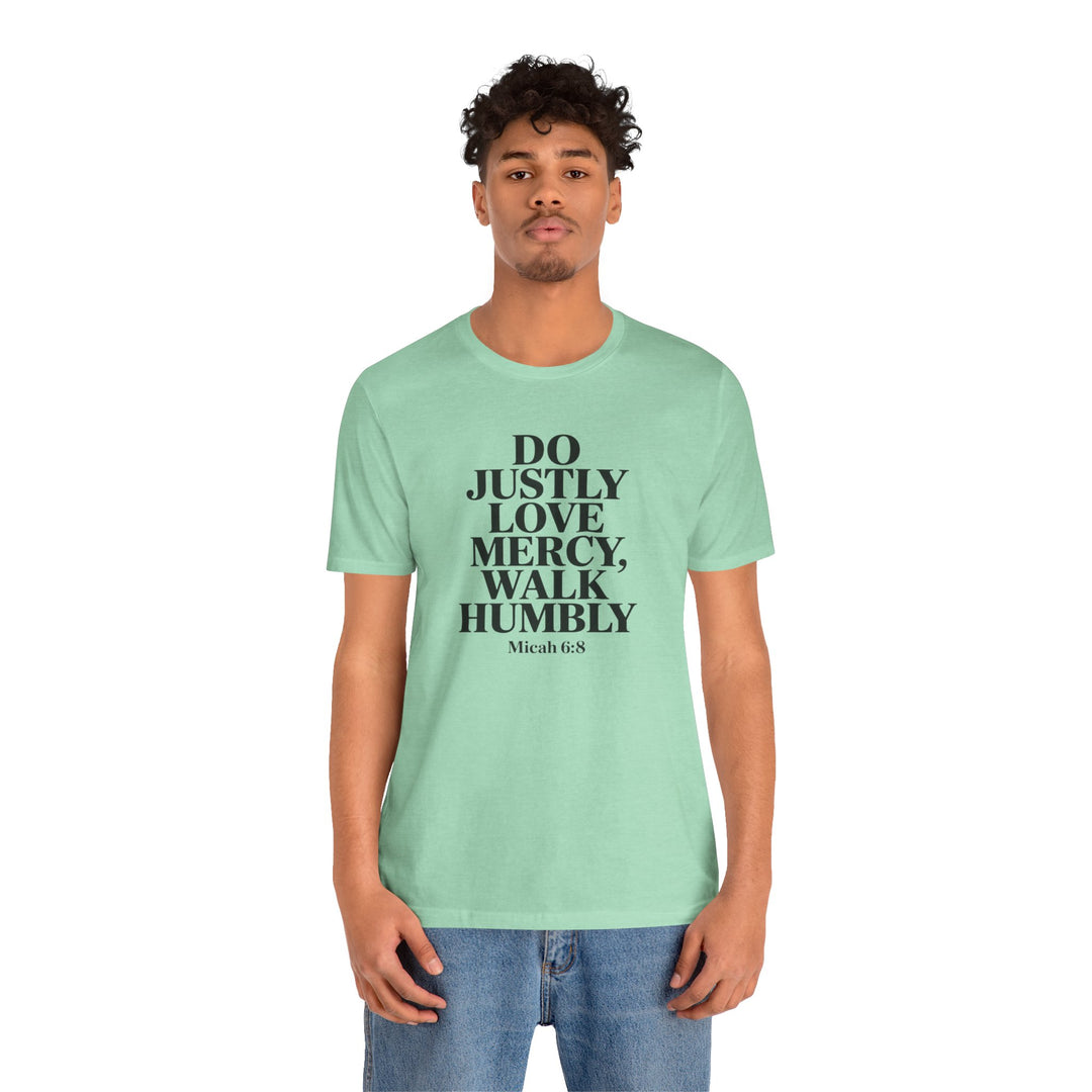 Do Justly, Love Mercy, Walk Humbly – Micah 6:8 Shirt