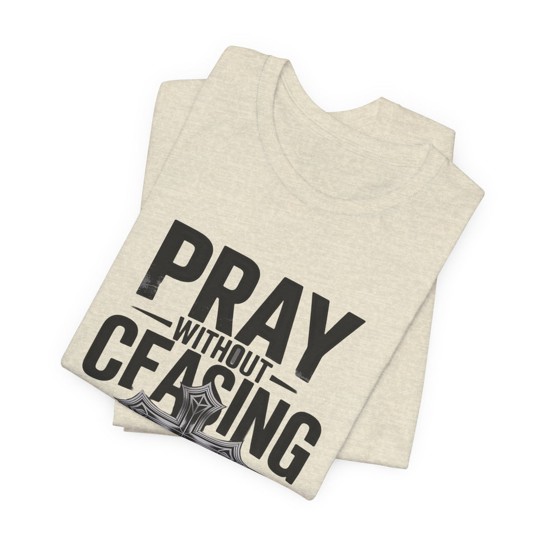 Pray Without Ceasing Tee, Inspirational Shirt, Faith-Based Apparel, Christian Gift, Everyday Wear, Motivational Top