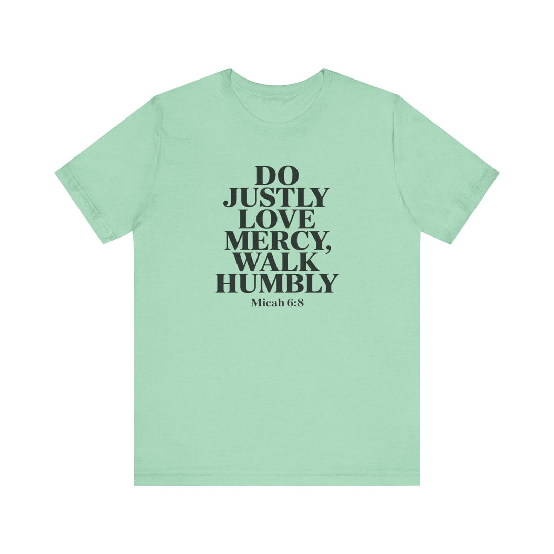 Do Justly, Love Mercy, Walk Humbly – Micah 6:8 Shirt