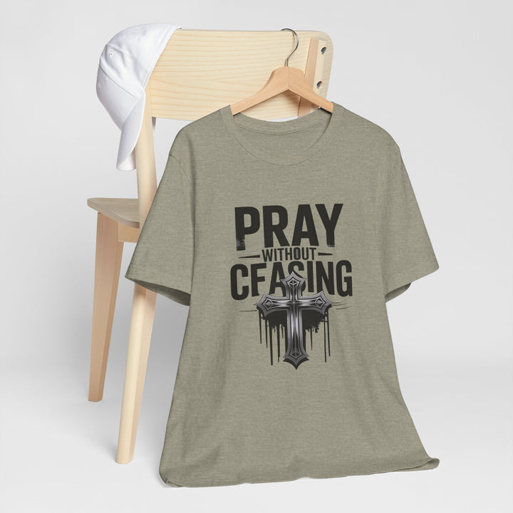 Pray Without Ceasing Tee, Inspirational Shirt, Faith-Based Apparel, Christian Gift, Everyday Wear, Motivational Top