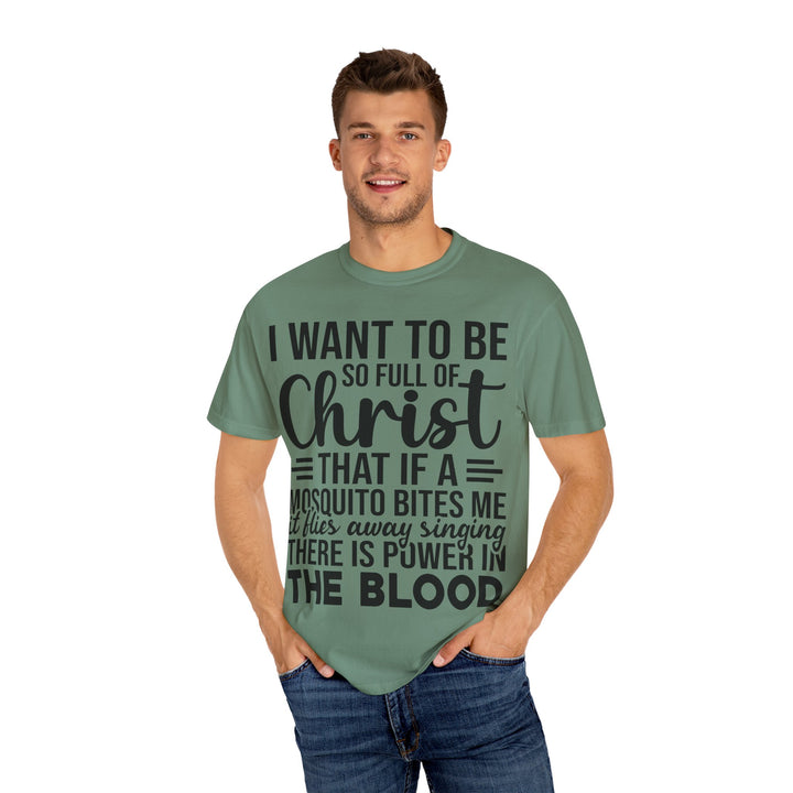 I Want to Be So Full of Christ - T-Shirt