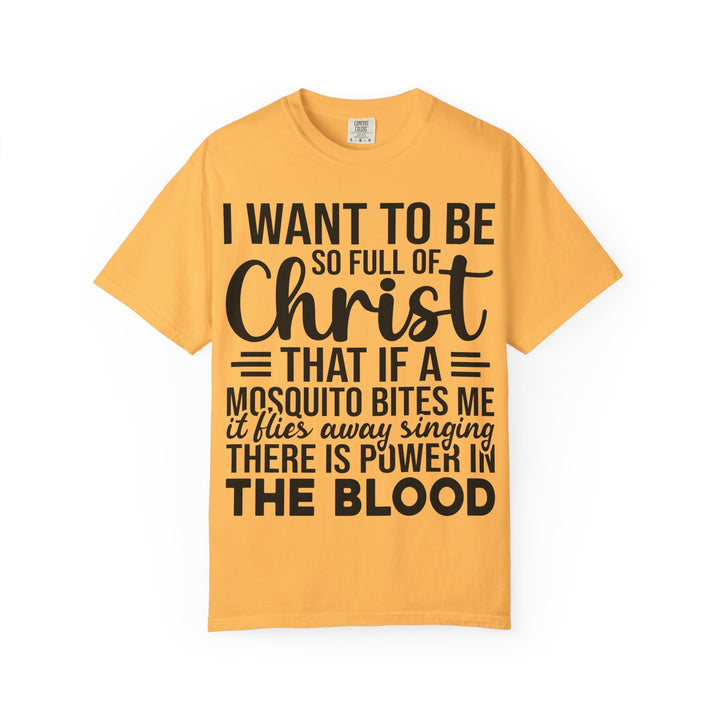 I Want to Be So Full of Christ - T-Shirt