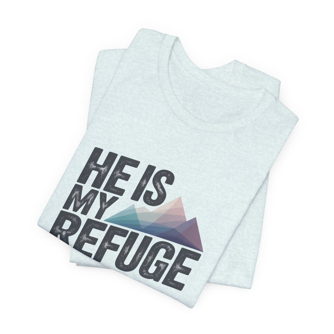 Inspirational Graphic Tee | He Is My Refuge | Christian T-Shirt, Casual Wear, Gift for Him, Faith-Based Apparel, Summer Style