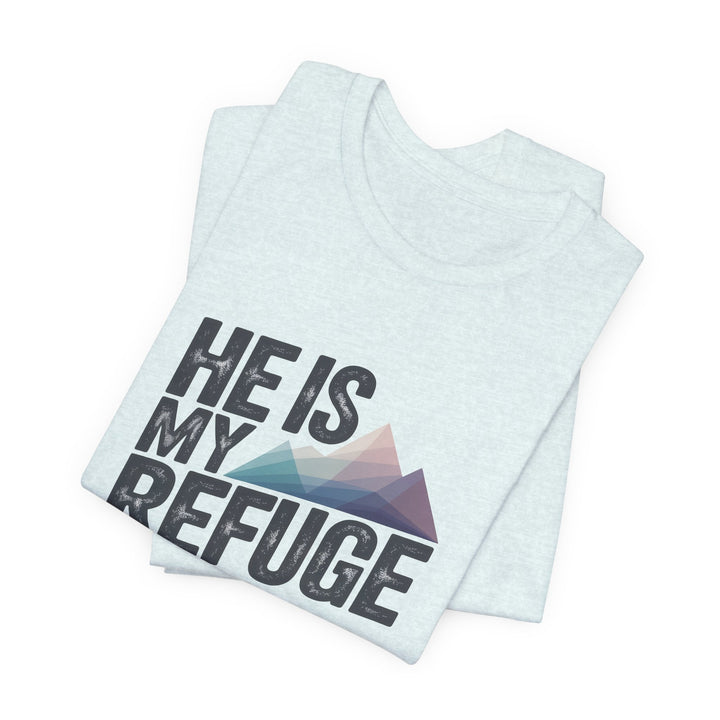Inspirational Graphic Tee | He Is My Refuge | Christian T-Shirt, Casual Wear, Gift for Him, Faith-Based Apparel, Summer Style