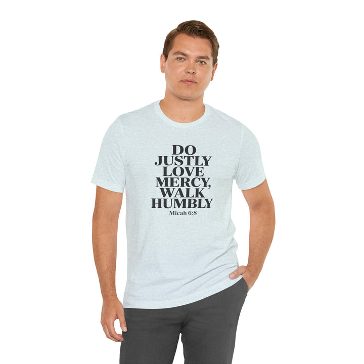 Do Justly, Love Mercy, Walk Humbly – Micah 6:8 Shirt