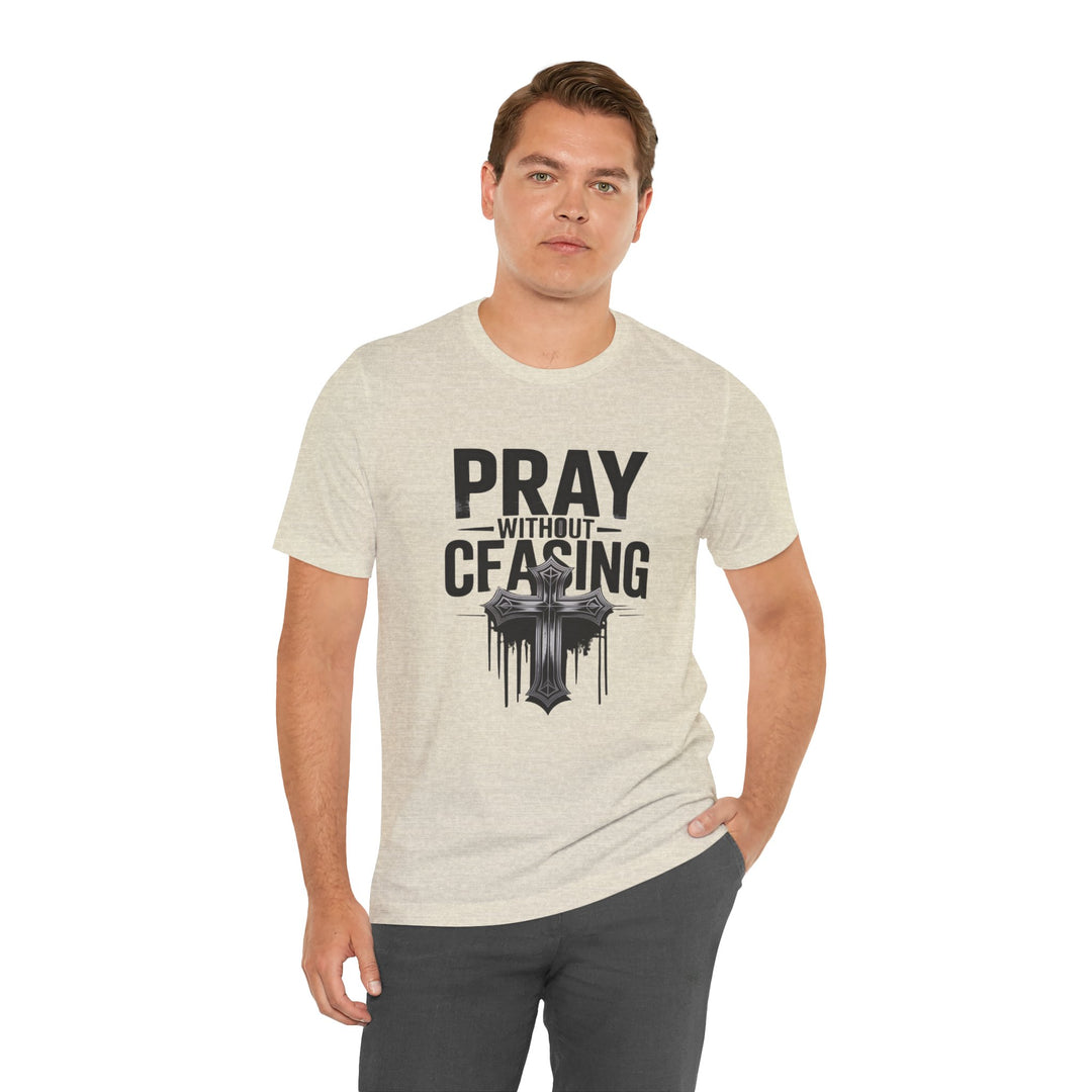 Pray Without Ceasing Tee, Inspirational Shirt, Faith-Based Apparel, Christian Gift, Everyday Wear, Motivational Top
