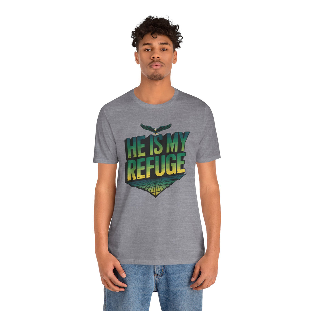 He Is My Refuge, Inspirational Graphic Tee for Faith-Driven Souls, Casual Wear, Unisex Shirt for Everyday, Gift for Believers, Uplifting Message Tee