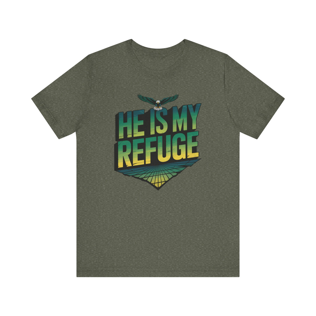 He Is My Refuge, Inspirational Graphic Tee for Faith-Driven Souls, Casual Wear, Unisex Shirt for Everyday, Gift for Believers, Uplifting Message Tee