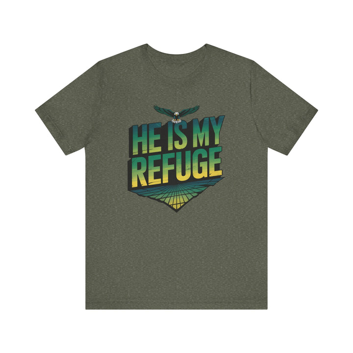 He Is My Refuge, Inspirational Graphic Tee for Faith-Driven Souls, Casual Wear, Unisex Shirt for Everyday, Gift for Believers, Uplifting Message Tee