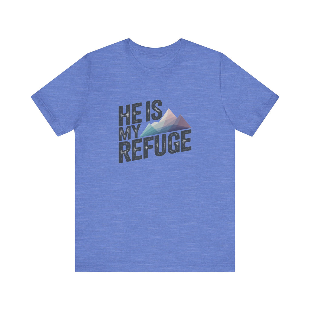 Inspirational Graphic Tee | He Is My Refuge | Christian T-Shirt, Casual Wear, Gift for Him, Faith-Based Apparel, Summer Style