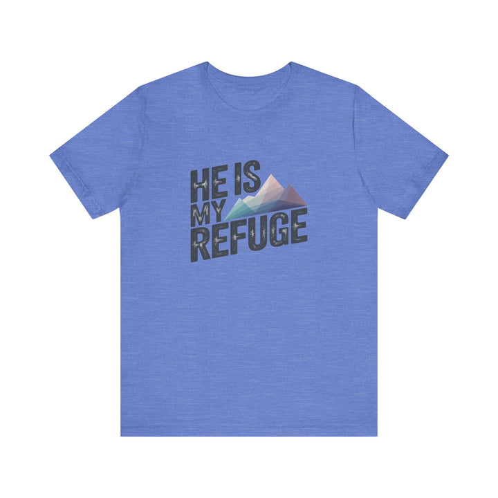 Inspirational Graphic Tee | He Is My Refuge | Christian T-Shirt, Casual Wear, Gift for Him, Faith-Based Apparel, Summer Style