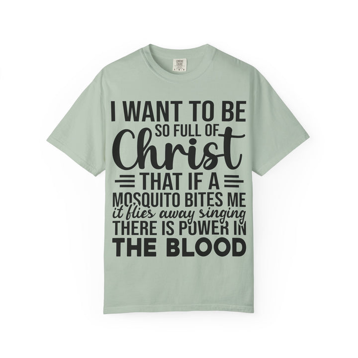 I Want to Be So Full of Christ - T-Shirt