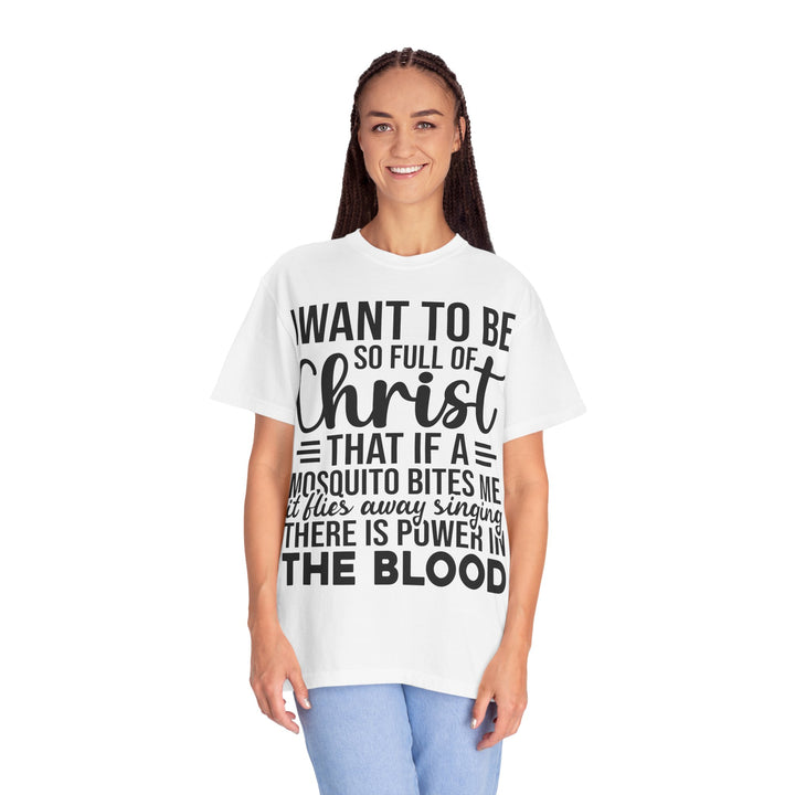 I Want to Be So Full of Christ - T-Shirt