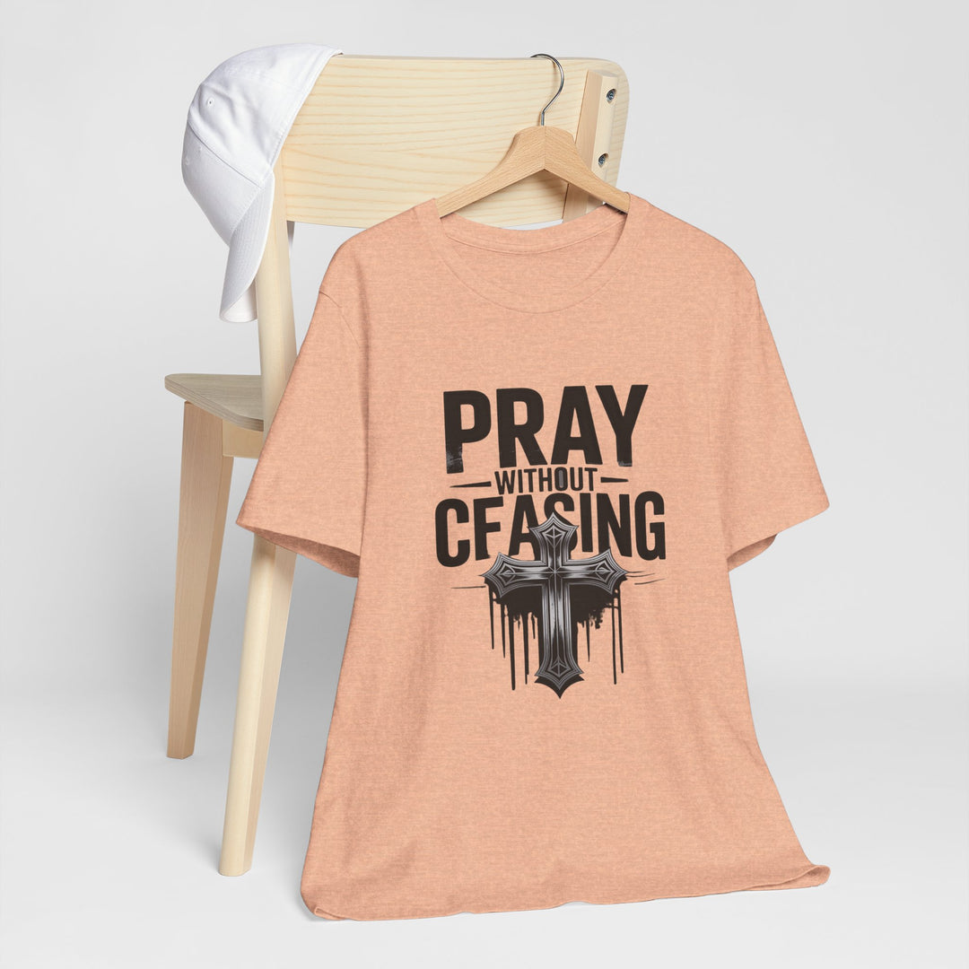 Pray Without Ceasing Tee, Inspirational Shirt, Faith-Based Apparel, Christian Gift, Everyday Wear, Motivational Top