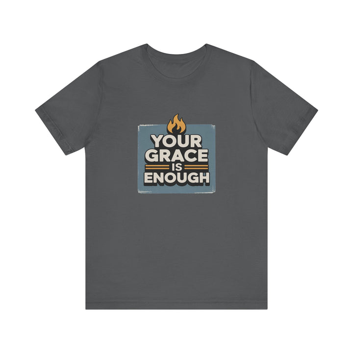 Your Grace Is Enough T-Shirt | Unisex Inspirational Tee | Faith Apparel | Christian Gift | Everyday Wear