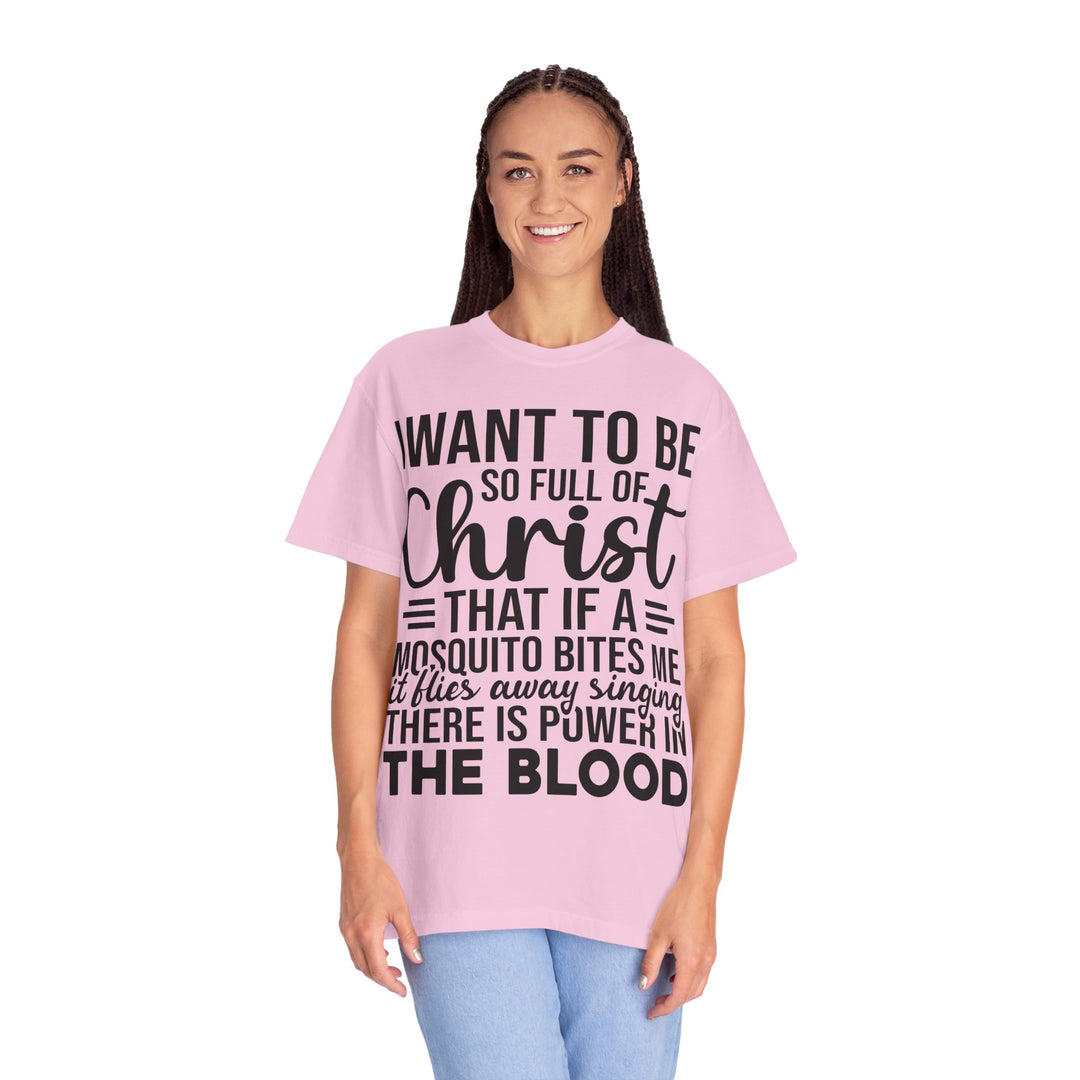 I Want to Be So Full of Christ - T-Shirt