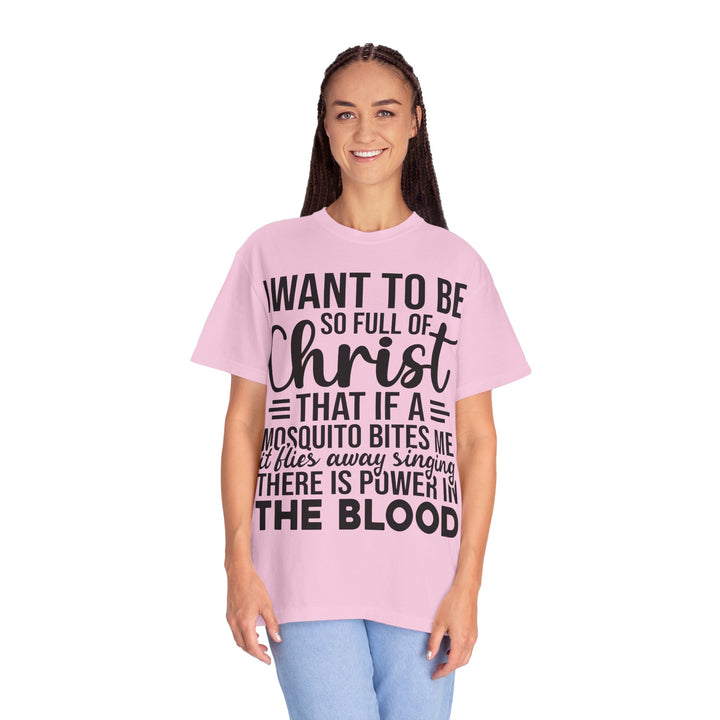 I Want to Be So Full of Christ - T-Shirt