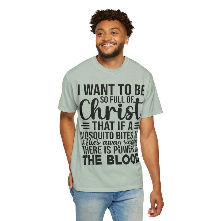 I Want to Be So Full of Christ - T-Shirt