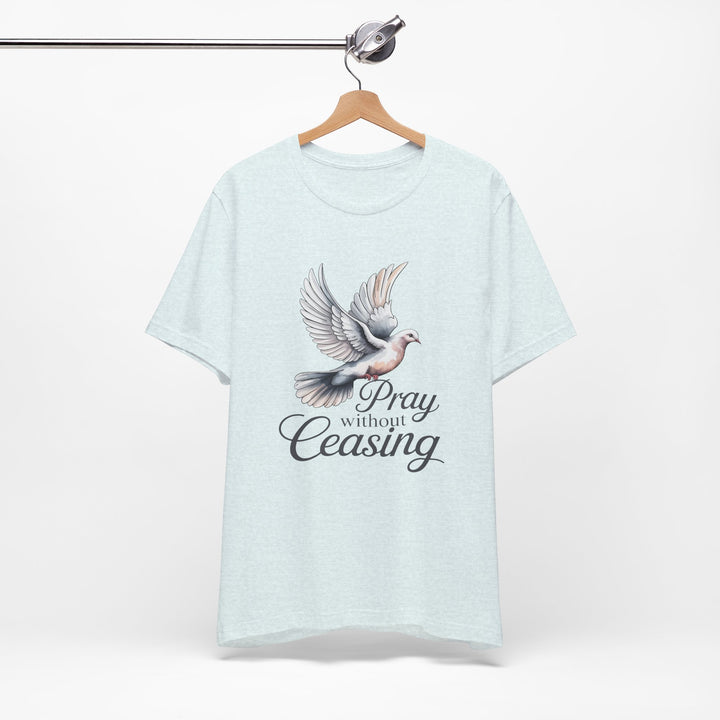 Pray Without Ceasing T-Shirt, Spiritual Tee for Faithful Wear, Inspirational Gift for Christians, Religious Apparel, Everyday Comfort