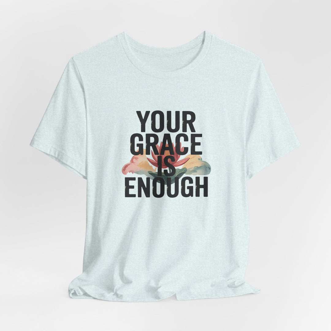 Inspirational Short Sleeve Tee - Your Grace is Enough, Motivational Shirt, Faith-Based Apparel, Comfort Tee, Everyday Wear