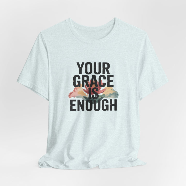 Inspirational Short Sleeve Tee - Your Grace is Enough, Motivational Shirt, Faith-Based Apparel, Comfort Tee, Everyday Wear