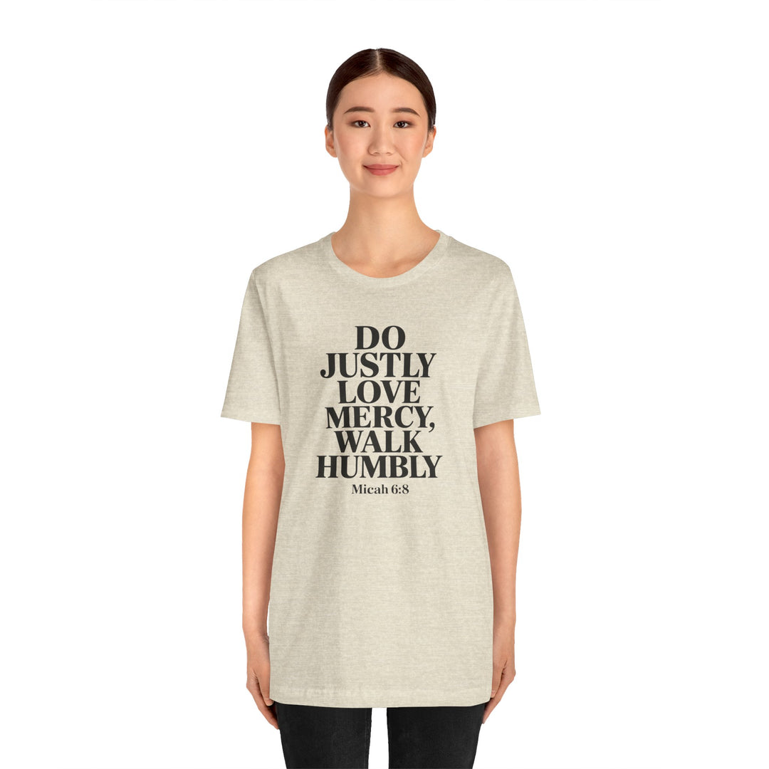 Do Justly, Love Mercy, Walk Humbly – Micah 6:8 Shirt