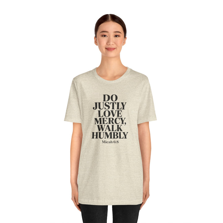 Do Justly, Love Mercy, Walk Humbly – Micah 6:8 Shirt