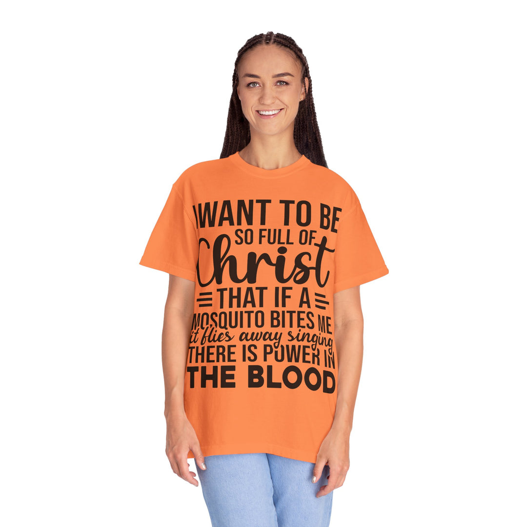 I Want to Be So Full of Christ - T-Shirt