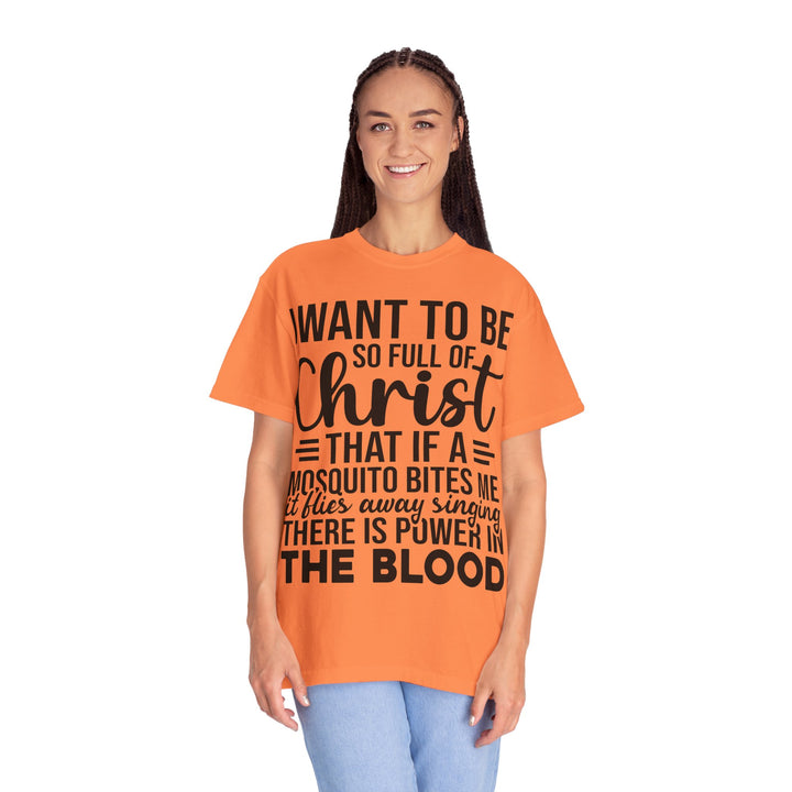 I Want to Be So Full of Christ - T-Shirt