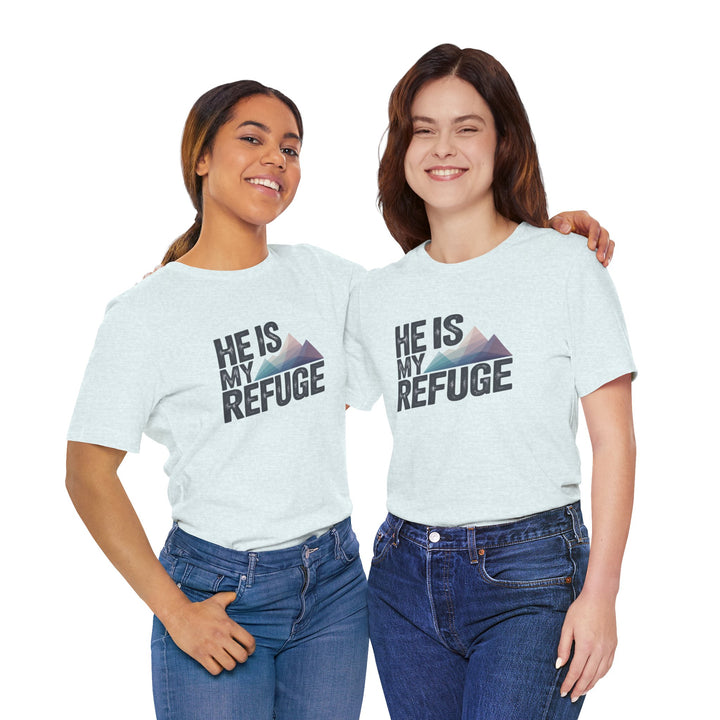 Inspirational Graphic Tee | He Is My Refuge | Christian T-Shirt, Casual Wear, Gift for Him, Faith-Based Apparel, Summer Style