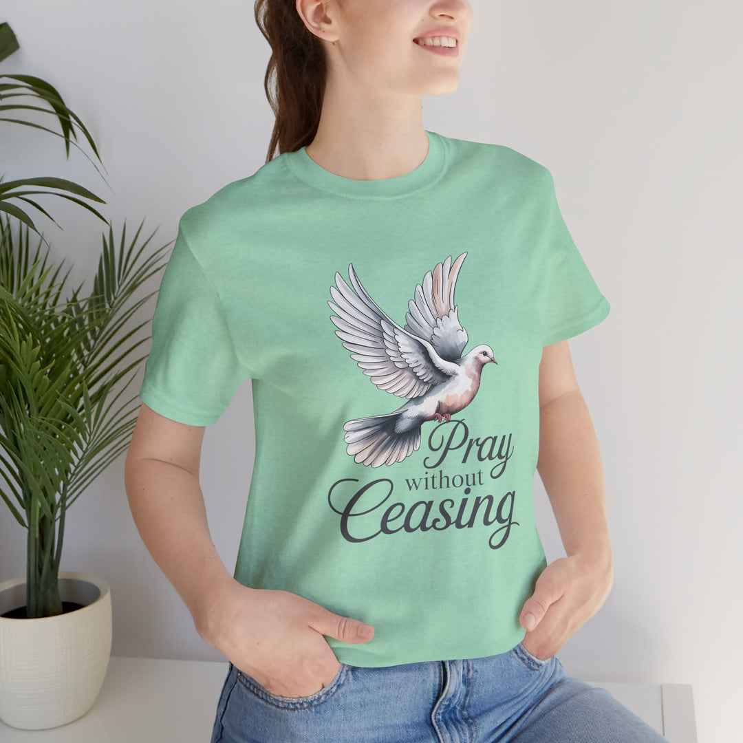 Pray Without Ceasing T-Shirt, Spiritual Tee for Faithful Wear, Inspirational Gift for Christians, Religious Apparel, Everyday Comfort