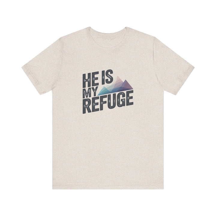 Inspirational Graphic Tee | He Is My Refuge | Christian T-Shirt, Casual Wear, Gift for Him, Faith-Based Apparel, Summer Style