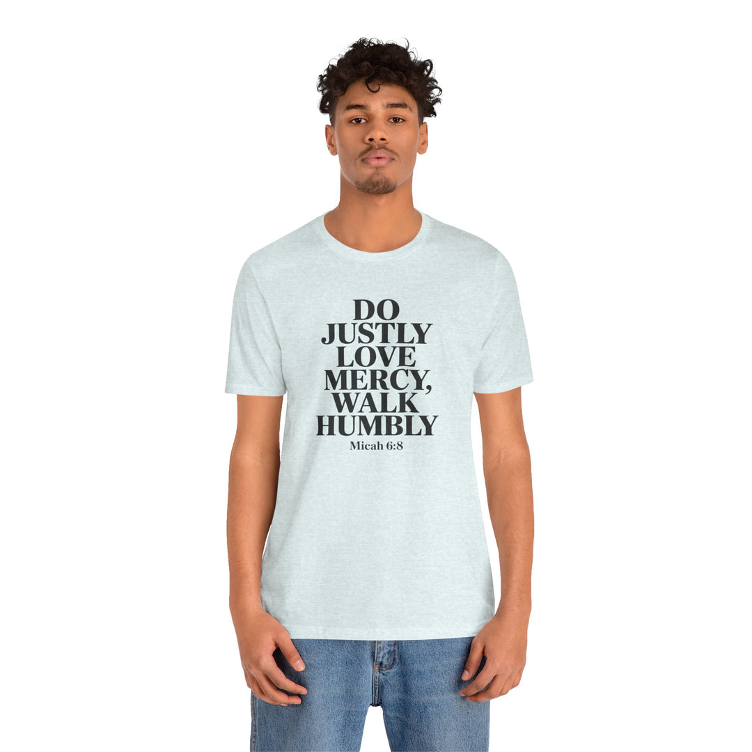 Do Justly, Love Mercy, Walk Humbly – Micah 6:8 Shirt