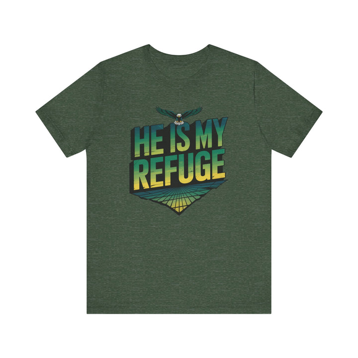 He Is My Refuge, Inspirational Graphic Tee for Faith-Driven Souls, Casual Wear, Unisex Shirt for Everyday, Gift for Believers, Uplifting Message Tee