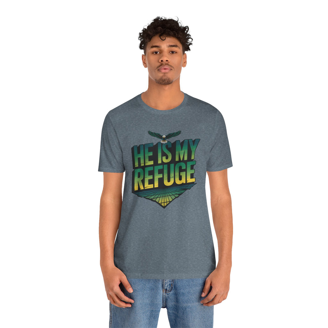 He Is My Refuge, Inspirational Graphic Tee for Faith-Driven Souls, Casual Wear, Unisex Shirt for Everyday, Gift for Believers, Uplifting Message Tee
