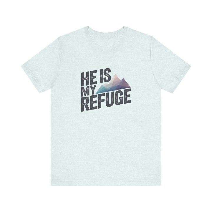 Inspirational Graphic Tee | He Is My Refuge | Christian T-Shirt, Casual Wear, Gift for Him, Faith-Based Apparel, Summer Style