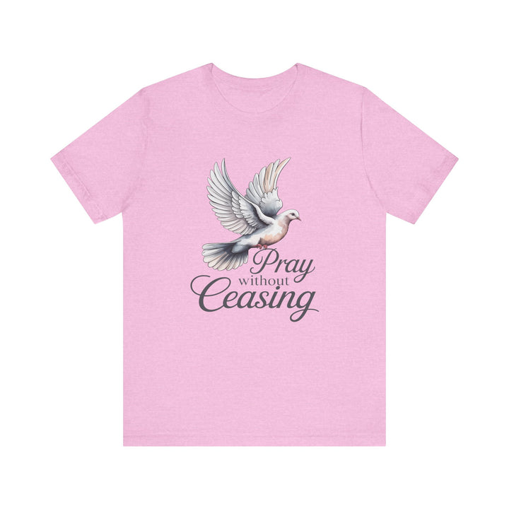 Pray Without Ceasing T-Shirt, Spiritual Tee for Faithful Wear, Inspirational Gift for Christians, Religious Apparel, Everyday Comfort
