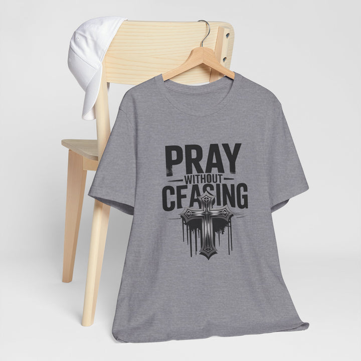 Pray Without Ceasing Tee, Inspirational Shirt, Faith-Based Apparel, Christian Gift, Everyday Wear, Motivational Top