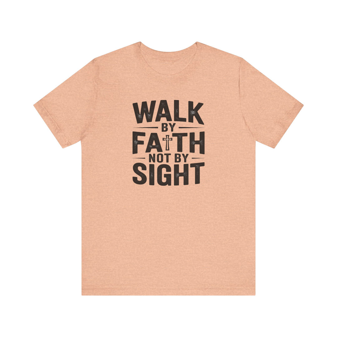 Walk by Faith, Not by Sight – 2 Corinthians 5:7 Christian Shirt