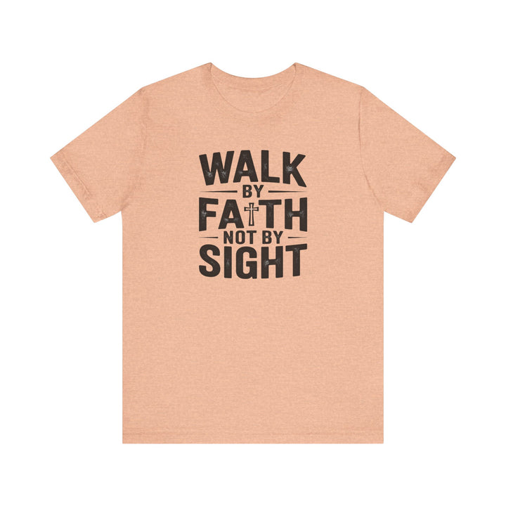 Walk by Faith, Not by Sight – 2 Corinthians 5:7 Christian Shirt