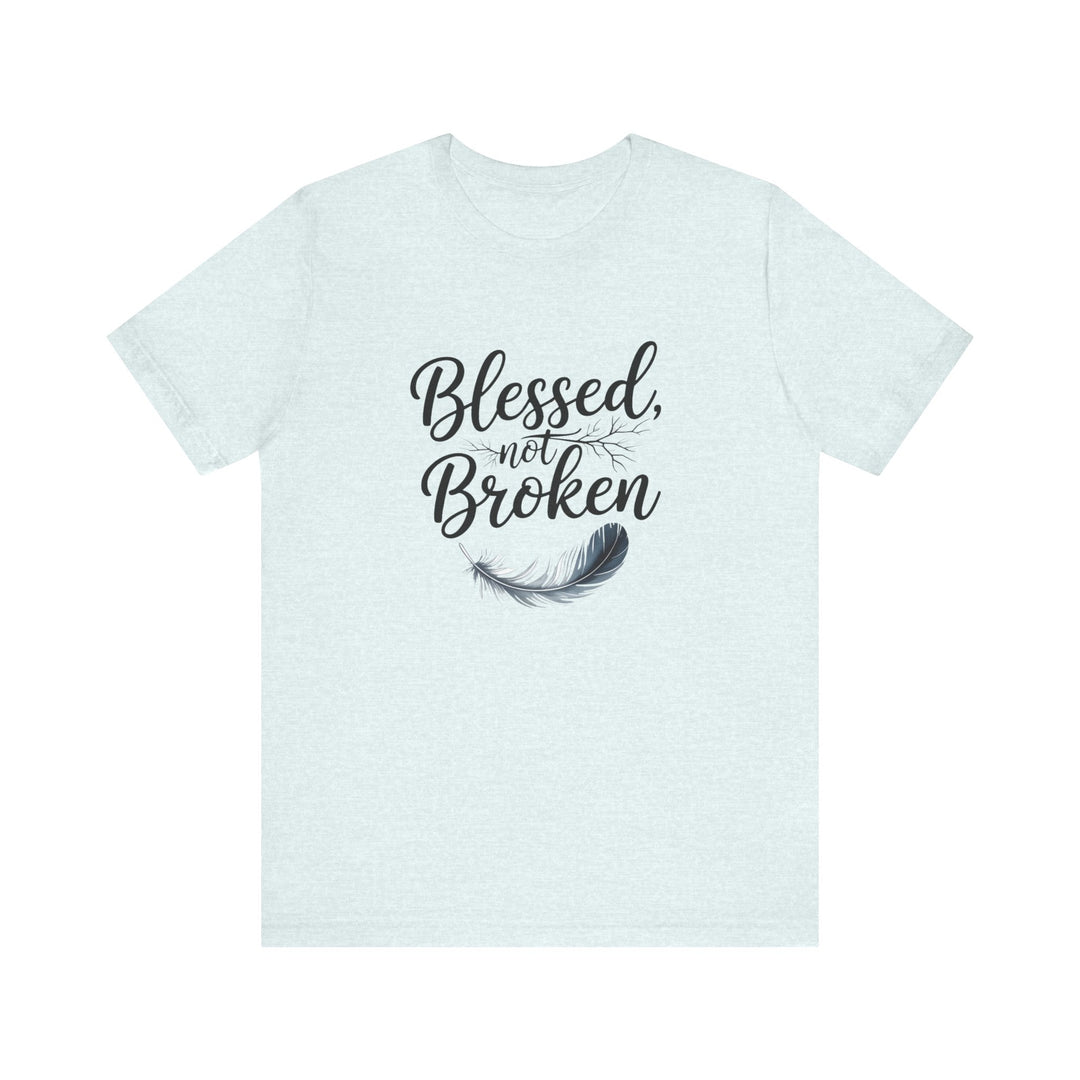 Blessed Not Broken - Graceful Feather Unisex Tee - Walk in Healing and Hope